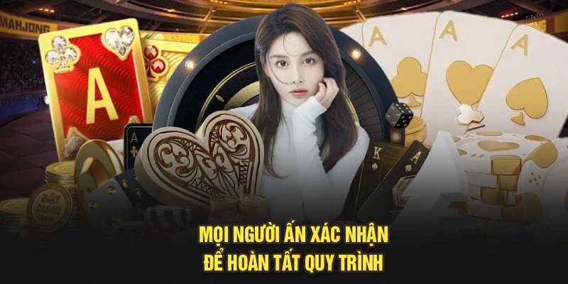 Mọi người ấn xác nhận để hoàn tất quy trình